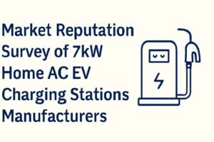 Read more about the article Market Reputation Survey of 7kW Home AC EV Charging Stations Manufacturers
